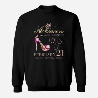 A Queen Was Born On February 21 Happy Birthday To Me Sweatshirt | Crazezy