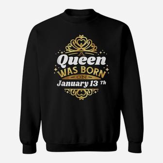 A Queen Was Born On January 13Th Birthday 13 Cute Gift Idea Sweatshirt | Crazezy