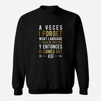 A Veces I Forget What Language I Should Be Speaking Sweatshirt | Crazezy