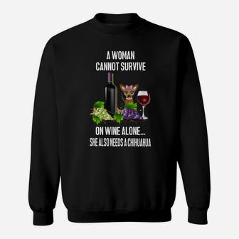 A Woman Cannot Survive On Wine Alone She Also Needs A Chihuahua Cute Dog Sweatshirt - Seseable