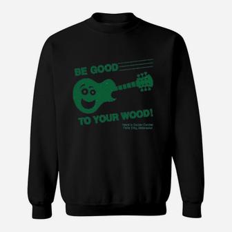Acoustic Guitar Be Good To Your Wood Funny Graphic Saying Sweatshirt - Thegiftio UK