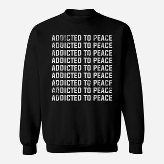 Addicted To Peace Sign Symbol Love Pacifist World Freedom Sweatshirt | Crazezy
