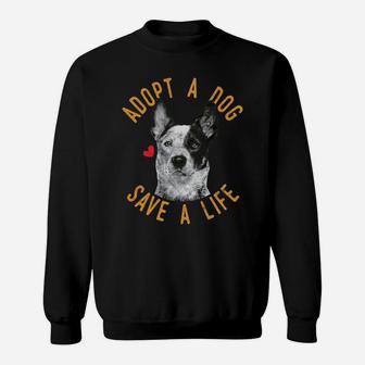 Adopt A Dog Save A Life Rescue Australian Cattle Dog Gift Sweatshirt | Crazezy