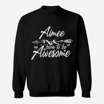 Aimee Gift Name Funny Personalized Women Birthday Joke Idea Sweatshirt | Crazezy DE