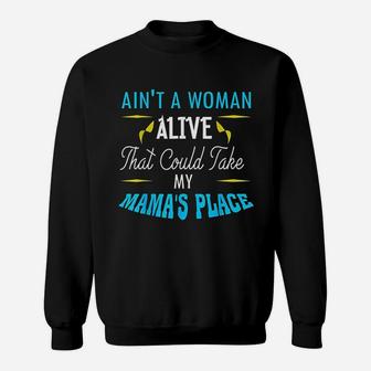 Aint A Woman Alive That Could Take My Mamas Place Sweatshirt | Crazezy DE
