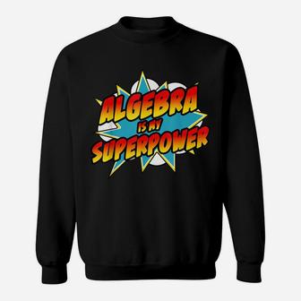 Algebra Is My Superpower | Retro Comic Math Teacher Sweatshirt | Crazezy