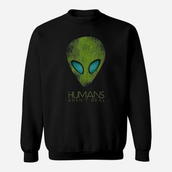 Alien Funny Humans Arent Real Cute Ufo Gift Sweatshirt | Crazezy