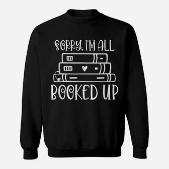 All Booked Up Funny Reading Book Lover Librarian Pun Sweatshirt | Crazezy