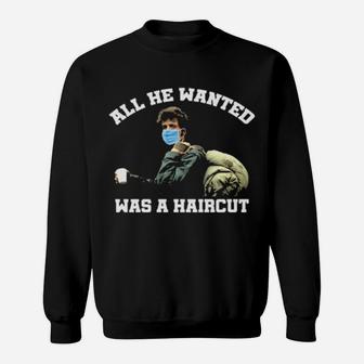 All He Wanted Was A Haircut Hoodie Sweatshirt - Monsterry CA
