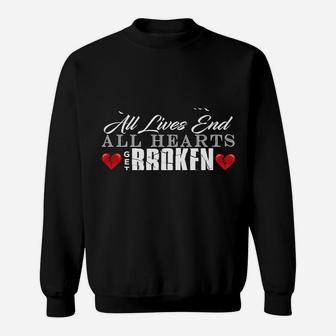All Hearts Get Broken All Lives End Dark Humor Sarcasm Sweatshirt | Crazezy CA