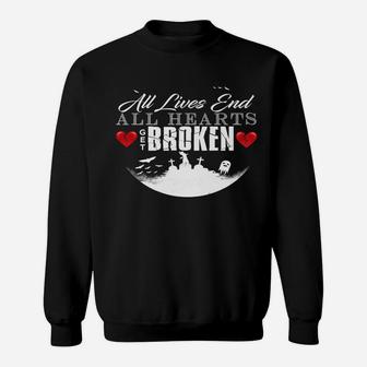 All Hearts Get Broken All Lives End Dark Humor Sarcasm Sweatshirt | Crazezy UK