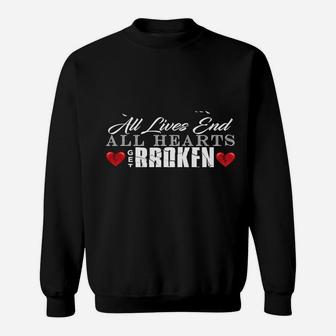 All Hearts Get Broken All Lives End Dark Humor Sarcasm Sweatshirt Sweatshirt | Crazezy UK