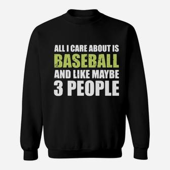 All I Care About Is Baseball And Like Maybe 3 People Sweatshirt - Monsterry