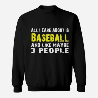 All I Care About Is Baseball And Like Maybe 3 People Sweatshirt - Monsterry