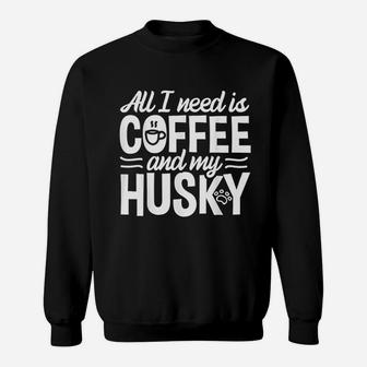 All I Need Is Coffee And My Husky Sweatshirt | Crazezy UK