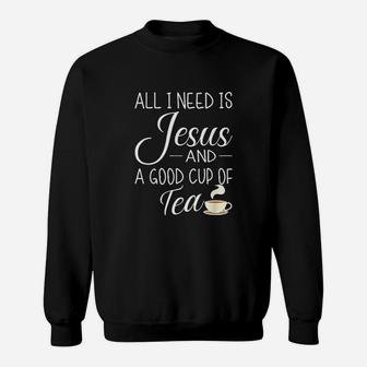 All I Need Is Jesus And A Cup Of Tea Funny Christian Design Sweatshirt | Crazezy CA