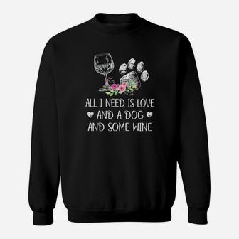 All I Need Is Love And A Dog And Some Wine Sweatshirt - Monsterry AU