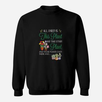 All I Need Is This Plant Garden Flowering Sweatshirt | Crazezy UK