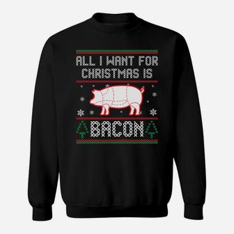 All I Want For Christmas Is Bacon Pig Ugly Christmas Sweater Sweatshirt Sweatshirt | Crazezy