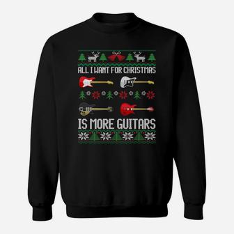 All I Want Is More Guitars Funny Guitarist Ugly Christmas Sweatshirt Sweatshirt | Crazezy