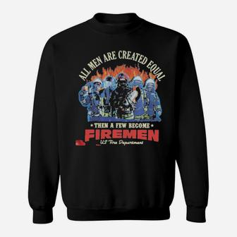 All Men Are Created Equal Then A Few Become Firemen Us Fire Department Sweatshirt - Monsterry AU