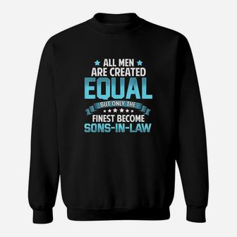 All Men Created Equal But Finest Become Sons In Law Sweatshirt | Crazezy