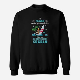 Alle Frauen Werden Gleich Geschaffen Sailing Sweatshirt - Seseable