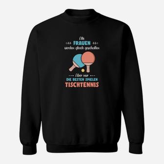 Alle Frauen Werden Gleich Geschaffen Table Tennis Sweatshirt - Seseable