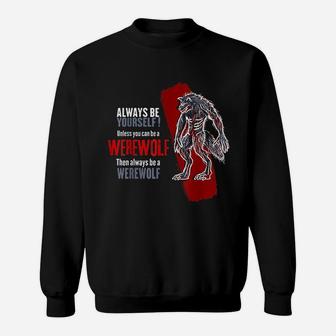 Always Be A Werewolf Wolf Lover Sweatshirt | Crazezy AU