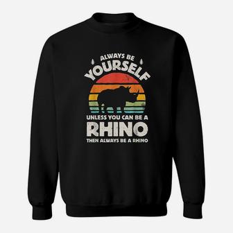 Always Be Yourself Rhino Rhinoceros Retro Vintage Sweatshirt | Crazezy AU