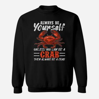 Always Be Yourself Unless You Can Be A Crab Sweatshirt | Crazezy UK
