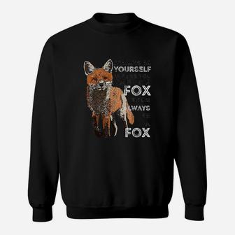 Always Be Yourself Unless You Can Be A Fox Funny Gift Sweatshirt | Crazezy
