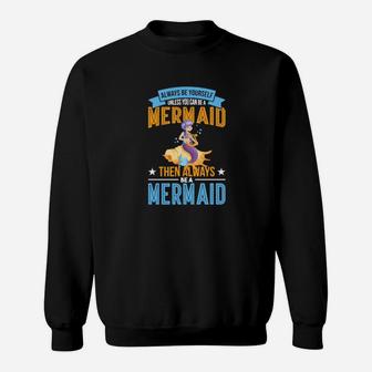 Always Be Yourself Unless You Can Be A Mermaid Sweatshirt - Monsterry DE