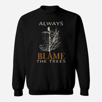 Always Blame The Trees Sweatshirt - Monsterry AU