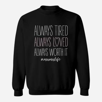 Always Tired Loved Worth It Sweatshirt - Thegiftio UK