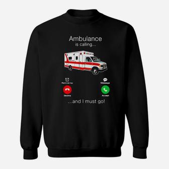 Ambulance Is Calling And I Must Go Sweatshirt - Monsterry DE