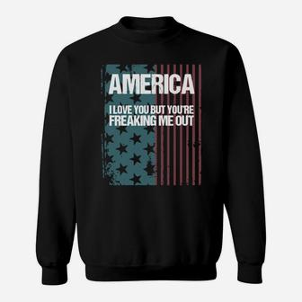 America I Love You But Youre Freaking Me Out Sweatshirt - Monsterry DE