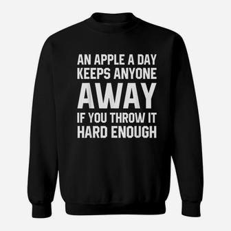 An Apple A Day Keeps Anyone Away If You Throw It Hard Enough Sweatshirt | Crazezy DE