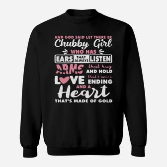 And God Said Let There Be Chubby Girl Who Has Ears That Always Listen Arms That Hug And Hold Love Sweatshirt - Monsterry