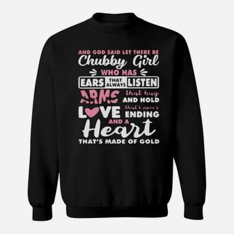 And God Said Let There Be Chubby Girl Who Has Ears That Always Listen Arms That Hug And Hold Love Sweatshirt - Monsterry
