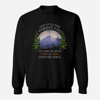 And Into The Forest I Go To Lose My Mind And Find My Soul Sweatshirt - Thegiftio UK