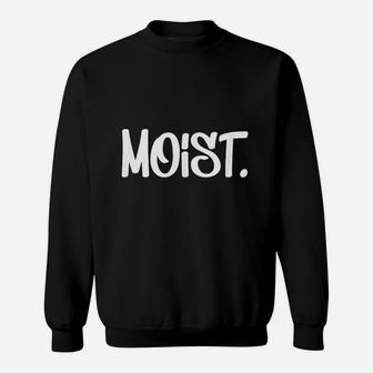 Annoying Moist Sweatshirt | Crazezy UK