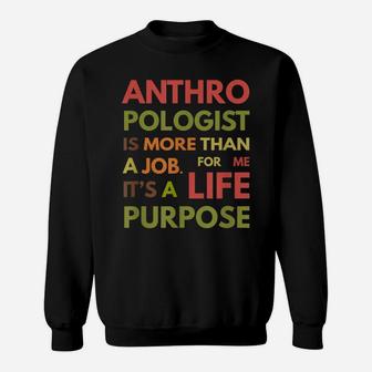 Anthropologist Is Not A Job It's A Life Purpose Sweatshirt | Crazezy