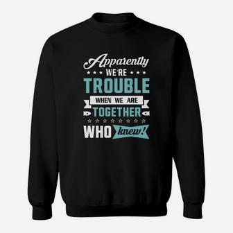 Apparently We&8217re Trouble When We Are Together Sweatshirt - Thegiftio UK