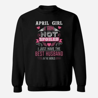 April Girl I Am Not Spoiled I Just Have The Best Husband In The World Classic Sweatshirt - Thegiftio UK