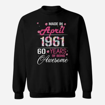 April Girls 1961 Birthday Gift 60 Years Old Made In 1961 Sweatshirt | Crazezy