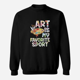 Art Is My Favorite Sport Sweatshirt | Crazezy