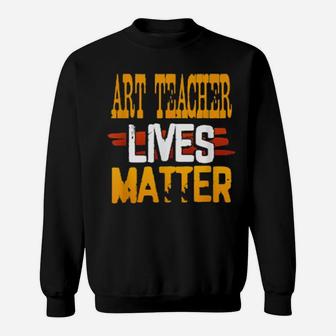Art Teacher Lives Matter Distressed Sweatshirt - Monsterry CA