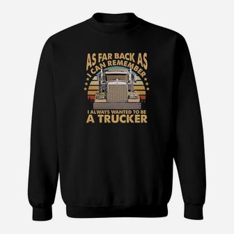 As Far Back As I Can Remember I Always Wanted To Be A Trucker Sweatshirt - Monsterry UK