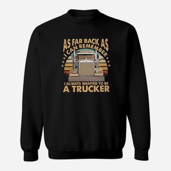 As Far Back As I Can Remember I Always Wanted To Be A Trucker Vintage Sweatshirt - Monsterry